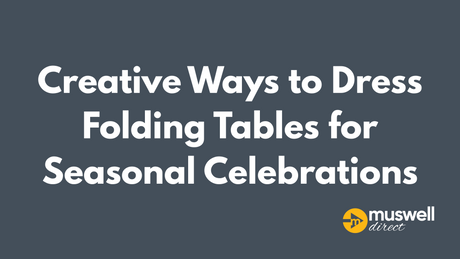 Creative Ways to Dress Folding Tables for Seasonal Celebrations