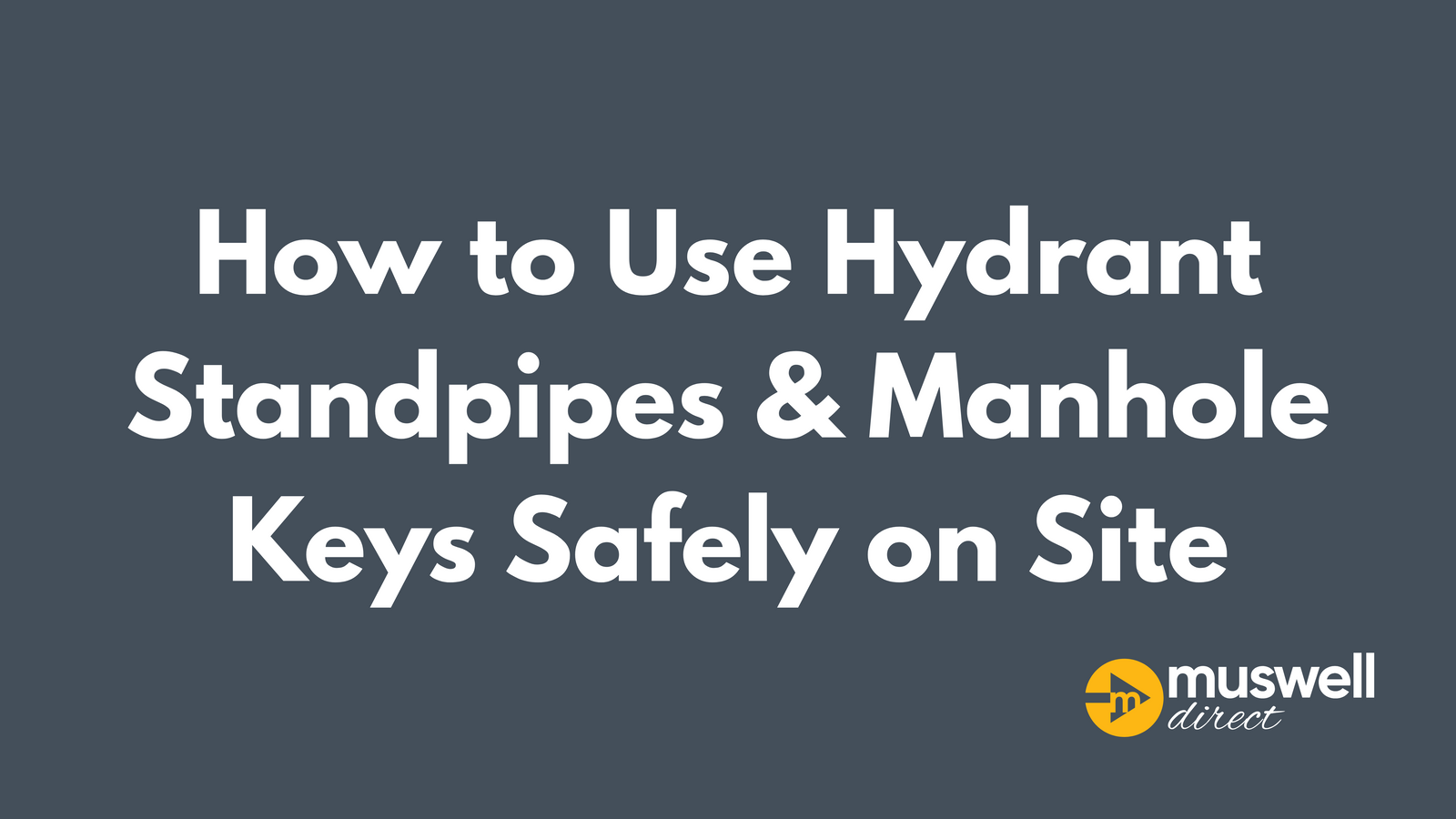 How to Use Hydrant Standpipes & Manhole Keys Safely on Site