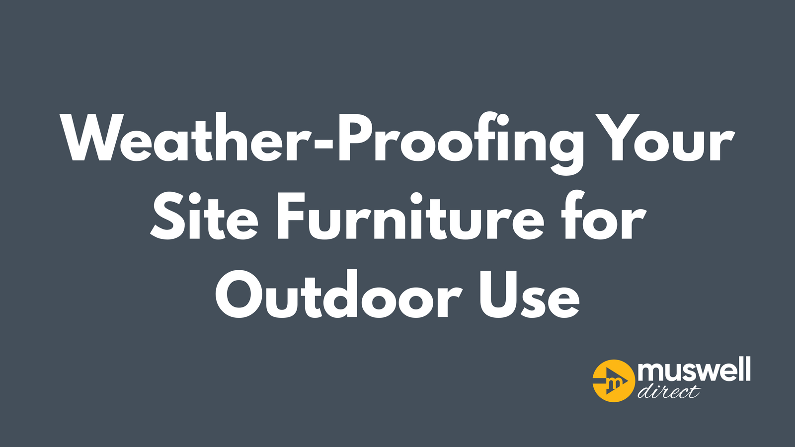 Weather-Proofing Your Site Furniture for Outdoor Use